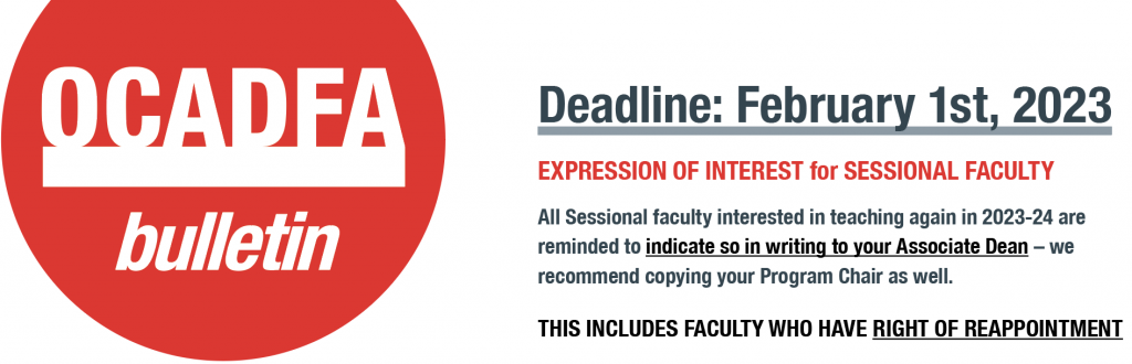 This is a graphic for OCADFA's January 25, 2023 Bulletin. At the left there is a logo for OCADFA inside of a red partial circle. Below is the word "bulletin." The information on the right reads: "Deadline: February 1st, 2023. Expression of Interest for Sessional Faculty. All Sessional Faculty interested in teaching again in 2023-24 are reminded to indicated so in writing to your Associate Dean - we recommend copying your Program Chair as well. This includes faculty who have the right of reappointment. 
